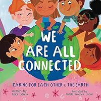 WE ARE ALL CONNECTED: CARING FOR EACH OTHER & THE EARTH WE ARE ALL CONNECTED: CARING FOR EACH OTHER & THE EARTH Paperback Kindle Hardcover