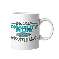 The Only Disability in Life is A Bad Attitude Ceramic Coffee Mug 11oz Novelty White Coffee Mug Tea Milk Juice Christmas Coffee Cup Funny Gifts for Girlfriend Boyfriend Man Women