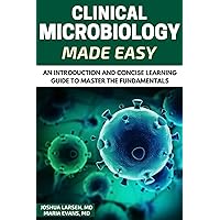 Microbiology: Clinical Microbiology Made Easy: An Introduction and Concise Learning Guide to Master the Fundamentals Microbiology: Clinical Microbiology Made Easy: An Introduction and Concise Learning Guide to Master the Fundamentals Paperback Kindle