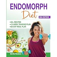 Endomorph Diet and Exercise Plan: A 28-Day Meal Plan with Easy & Quick Recipes to Activate your Metabolism & Keep You Feeling Full | 12-Week Body Type Specific Training Plan for Weight Loss Endomorph Diet and Exercise Plan: A 28-Day Meal Plan with Easy & Quick Recipes to Activate your Metabolism & Keep You Feeling Full | 12-Week Body Type Specific Training Plan for Weight Loss Paperback Kindle Hardcover