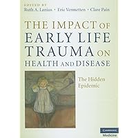 The Impact of Early Life Trauma on Health and Disease: The Hidden Epidemic The Impact of Early Life Trauma on Health and Disease: The Hidden Epidemic Hardcover Kindle