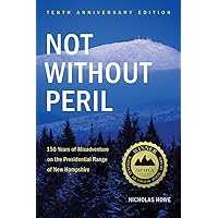 Not Without Peril: 150 Years Of Misadventure On The Presidential Range Of New Hampshire Not Without Peril: 150 Years Of Misadventure On The Presidential Range Of New Hampshire Paperback Audible Audiobook Kindle Hardcover