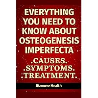Everything you need to know about Osteogenesis Imperfecta: Causes, Symptoms, Treatment Everything you need to know about Osteogenesis Imperfecta: Causes, Symptoms, Treatment Paperback Kindle
