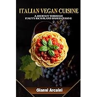 ITALIAN VEGAN CUISINE: A JOURNEY THROUGH ITALY'S RICH PLANT-BASED CUISINE (Become a Master of Italian Cooking, a Gastronomic Journey Through the Heart of Italian Cuisine) ITALIAN VEGAN CUISINE: A JOURNEY THROUGH ITALY'S RICH PLANT-BASED CUISINE (Become a Master of Italian Cooking, a Gastronomic Journey Through the Heart of Italian Cuisine) Paperback Kindle Audible Audiobook