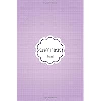 Sarcoidosis Journal: Journal workbook for Sarcoidosis Management with Symptom Tracker, Pain Scale, Medications Log and all Health Activities.