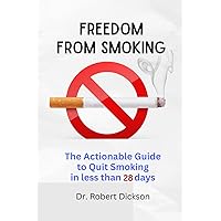 FREEDOM FROM SMOKING: The Actionable Guide to Quit Smoking in less than 28 days FREEDOM FROM SMOKING: The Actionable Guide to Quit Smoking in less than 28 days Paperback Kindle
