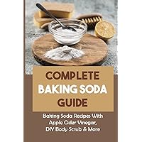 Complete Baking Soda Guide: Baking Soda Recipes With Apple Cider Vinegar, DIY Body Scrub & More: Using Baking Soda For Beauty Problems