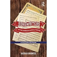 Songwriters of the American Musical Theatre: A Style Guide for Singers Songwriters of the American Musical Theatre: A Style Guide for Singers Kindle Hardcover Paperback