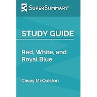Study Guide: Red, White, and Royal Blue by Casey McQuiston (SuperSummary) Study Guide: Red, White, and Royal Blue by Casey McQuiston (SuperSummary) Paperback Kindle