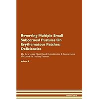 Reversing Multiple Small Subcorneal Pustules On Erythematous Patches: Deficiencies The Raw Vegan Plant-Based Detoxification & Regeneration Workbook for Healing Patients. Volume 4
