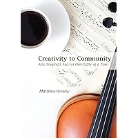 Creativity to Community: Arts Nonprofit Success One Coffee at a Time Creativity to Community: Arts Nonprofit Success One Coffee at a Time Hardcover Kindle