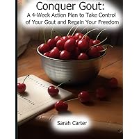 Conquer Gout: A 4-Week Action Plan to Take Control of Your Gout and Regain Your Freedom Conquer Gout: A 4-Week Action Plan to Take Control of Your Gout and Regain Your Freedom Paperback Kindle Audible Audiobook
