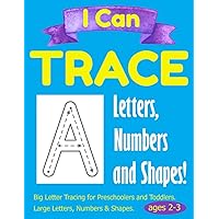 I Can Trace Letters, Numbers and Shapes. Tracing books for 2-3 year olds.: Big Letter Tracing for Preschoolers and Toddlers ages 2-3. Large Letters, Numbers and Shapes. I Can Trace Letters, Numbers and Shapes. Tracing books for 2-3 year olds.: Big Letter Tracing for Preschoolers and Toddlers ages 2-3. Large Letters, Numbers and Shapes. Paperback