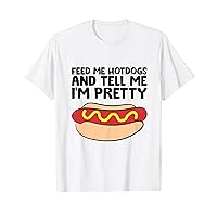 Feed Me Hotdogs And Tell Me I'm Pretty Hot Dog T-Shirt