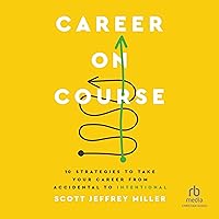 Career on Course: 10 Strategies to Take Your Career from Accidental to Intentional Career on Course: 10 Strategies to Take Your Career from Accidental to Intentional Hardcover Audible Audiobook Kindle Audio CD