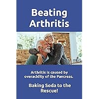 Beating Arthritis: Arthritis is caused by overacidity of the Pancreas. We have the solution. Beating Arthritis: Arthritis is caused by overacidity of the Pancreas. We have the solution. Paperback Kindle