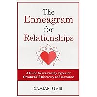 The Enneagram For Relationships: A Guide to Personality Types for Greater Self Discovery and Romance (Understanding The Enneagram Series)