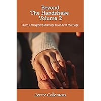 Beyond the Handshake: Volume 2: From a Struggling Marriage to a Great Marriage Beyond the Handshake: Volume 2: From a Struggling Marriage to a Great Marriage Paperback Kindle