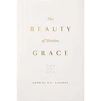 The Beauty of Divine Grace The Beauty of Divine Grace Hardcover Kindle Audible Audiobook