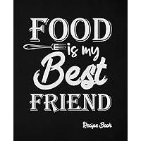 Food is My Best Friend Recipe Book: Fun Blank Cooking Journal to Write in Your Own Recipes and Create Personal or Family Cookbook | Great Gift for Foodies