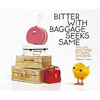 Bitter with Baggage Seeks Same: The Life and Times of Some Chickens Bitter with Baggage Seeks Same: The Life and Times of Some Chickens Hardcover