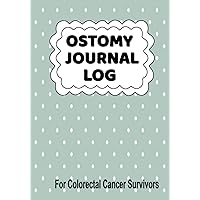 Ostomy Survivor Journal: For Colorectal Cancer Survivors, Ostomy Output Bag Log Notebook Diary. 7
