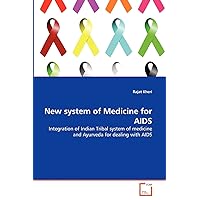 New system of Medicine for AIDS: Integration of Indian Tribal system of medicine and Ayurveda for dealing with AIDS New system of Medicine for AIDS: Integration of Indian Tribal system of medicine and Ayurveda for dealing with AIDS Paperback