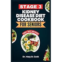 STAGE 3 KIDNEY DISEASE DIET COOKBOOK FOR SENIORS: The Ultimate Nutrition Guide With Low Sodium, Low Potassium, and Low Phosphorus Kidney friendly Recipes for older people STAGE 3 KIDNEY DISEASE DIET COOKBOOK FOR SENIORS: The Ultimate Nutrition Guide With Low Sodium, Low Potassium, and Low Phosphorus Kidney friendly Recipes for older people Paperback Kindle Hardcover