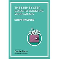 The Step by Step Guide to Boosting Your Salary The Step by Step Guide to Boosting Your Salary Kindle