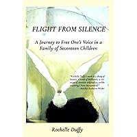 Flight From Silence: A Journey to Free One’s Voice in a Family of Seventeen Children Flight From Silence: A Journey to Free One’s Voice in a Family of Seventeen Children Paperback Kindle Hardcover