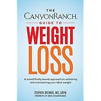 The Canyon Ranch Guide to Weight Loss: A Scientifically Based Approach to Achieving and Maintaining Your Ideal Weight The Canyon Ranch Guide to Weight Loss: A Scientifically Based Approach to Achieving and Maintaining Your Ideal Weight Hardcover Kindle