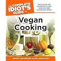 The Complete Idiot's Guide to Vegan Cooking: Bring Health and Compassion to Your Table with 240 Plant-Based Recipes The Complete Idiot's Guide to Vegan Cooking: Bring Health and Compassion to Your Table with 240 Plant-Based Recipes Kindle Paperback