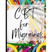 CBT for Migraines: Your Guide to CBT for Migraines|Deal with Stress, Anxiety & Face The World |Appreciate Yourself Today