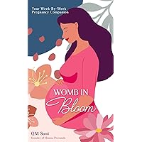 Womb in Bloom: Your Week-By-Week Pregnancy Companion Womb in Bloom: Your Week-By-Week Pregnancy Companion Kindle Paperback