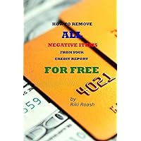 How to Remove ALL Negative Items from your Credit Report: Do It Yourself Guide to Dramatically Increase Your Credit Rating How to Remove ALL Negative Items from your Credit Report: Do It Yourself Guide to Dramatically Increase Your Credit Rating Paperback Kindle