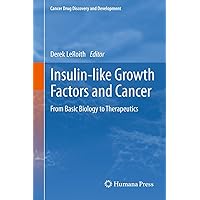 Insulin-like Growth Factors and Cancer: From Basic Biology to Therapeutics (Cancer Drug Discovery and Development Book 0) Insulin-like Growth Factors and Cancer: From Basic Biology to Therapeutics (Cancer Drug Discovery and Development Book 0) Kindle Hardcover Paperback