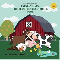 FARM ANIMALS: COLOR AND LEARN COLORING BOOK: ENGLISH AND SPANISH COLORING BOOK FOR TODDLERS
