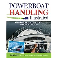 Powerboat Handling Illustrated: How to Make Your Boat Do Exactly What You Want It to Do Powerboat Handling Illustrated: How to Make Your Boat Do Exactly What You Want It to Do Paperback Kindle