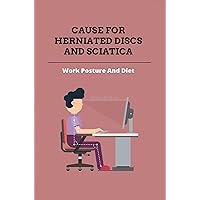 Cause For Herniated Discs and Sciatica: Work Posture And Diet