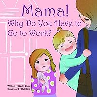 Mama! Why Do You Have to Go to Work? Mama! Why Do You Have to Go to Work? Paperback