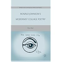 Ronald Johnson’s Modernist Collage Poetry (Modern and Contemporary Poetry and Poetics) Ronald Johnson’s Modernist Collage Poetry (Modern and Contemporary Poetry and Poetics) Kindle Hardcover