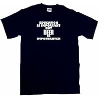 Education is Important But Beer is Importanter Men's Tee Shirt