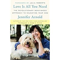 Love Is All You Need: The Revolutionary Bond-Based Approach to Educating Your Dog Love Is All You Need: The Revolutionary Bond-Based Approach to Educating Your Dog Hardcover Kindle Audible Audiobook Audio CD