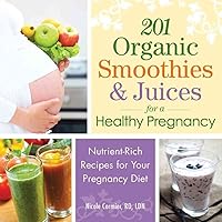 201 Organic Smoothies and Juices for a Healthy Pregnancy: Nutrient-Rich Recipes for Your Pregnancy Diet 201 Organic Smoothies and Juices for a Healthy Pregnancy: Nutrient-Rich Recipes for Your Pregnancy Diet Paperback Kindle