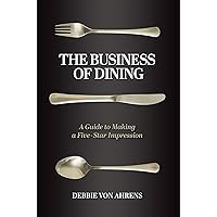 The Business of Dining: A Guide to Making a Five-Star Impression