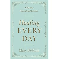 Healing Every Day: A 90-Day Devotional Journey Healing Every Day: A 90-Day Devotional Journey Paperback Kindle