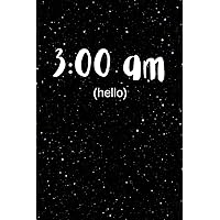 3:00 am (hello): Journal, Tracker, Logging Notebook for Dreams, Insomnia, Sleeping difficulties, Nightmares, and Night Terrors (Health and Wellness Journals, Log Books, and Trackers) 3:00 am (hello): Journal, Tracker, Logging Notebook for Dreams, Insomnia, Sleeping difficulties, Nightmares, and Night Terrors (Health and Wellness Journals, Log Books, and Trackers) Paperback