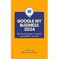 Google My Business 2024: The Crash Course to Master Local SEO in an Hour