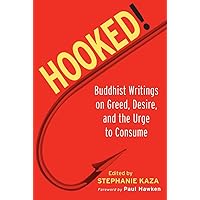 Hooked!: Buddhist Writings on Greed, Desire, and the Urge to Consume Hooked!: Buddhist Writings on Greed, Desire, and the Urge to Consume Paperback Kindle