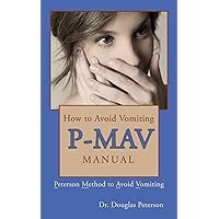 How to Avoid Vomiting: P-MAV Manual: Peterson Method to Avoid Vomiting (Stop Vomiting)
